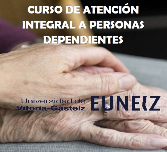 Atención integral a personas dependientes (con prácticas). 12 créditos expedidos por la universidad de Vitoria-Gasteiz Euneiz.